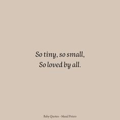 a quote that says, so tiny, so small, so loved by all