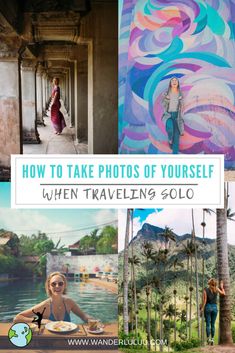 the words how to take photos of yourself when traveling solo are overlaid with images