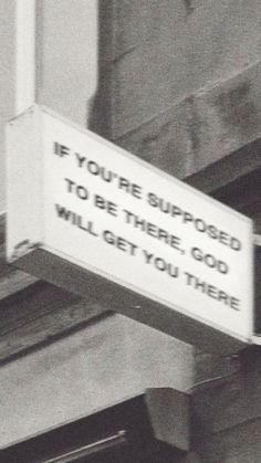 a sign that says if you're supposed to be there god will get you there