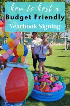 two women standing in front of an inflatable beach ball and pool with the words how to host a budget friendly yearbook signing