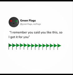 green flags are arranged in the shape of triangles on a white background with text that reads, i'm remember you said you like this so i got it for you