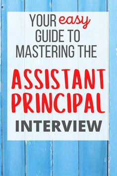 a blue wooden fence with the words, your easy guide to mastering the assistant principals interview