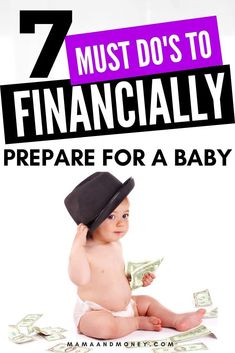 a baby sitting on the ground with money in his hand and text that reads 7 must do's to financially prepare for a baby