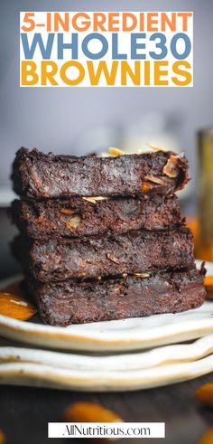 three brownies stacked on top of each other with the words, 5 ingredient whole 30 brownies