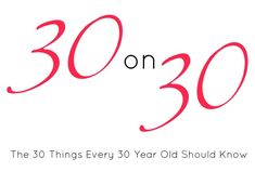 the 30 things every 30 year old should know about