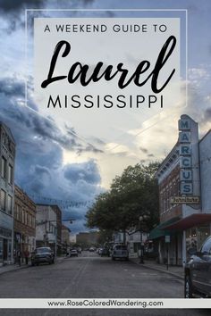 the words, a weekend guide to laurel mississippi in front of a street with cars parked on