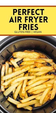 french fries in an air fryer with text overlay that reads perfect air fryer fries glutenfree i vegan