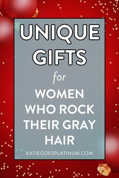 the words unique gifts for women who rock their gray hair on a red background with gold stars