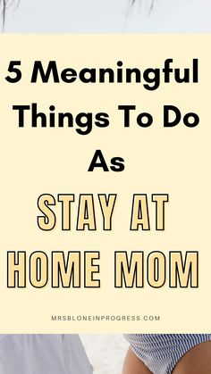 a woman standing on the beach with text overlay that reads 5 beautiful things to do as stay at home mom