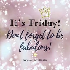 the words it's friday don't forget to be fabulous on a blurry background