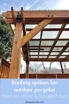 an outdoor pergolas with the text roof options for outdoor pergolas how we chose & installed ourss