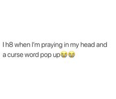 the text reads, i'm when i'm praying in my head and a curse word pop up