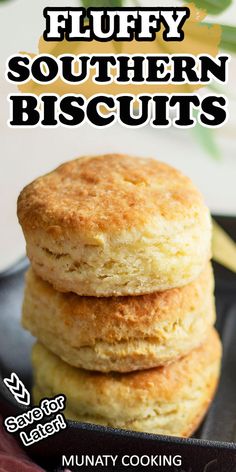 three biscuits stacked on top of each other with the words fluffy southern biscuits above them