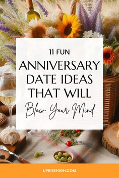 a table with flowers and wine glasses on it, the words 11 fun anniversary date ideas that will blow your mind