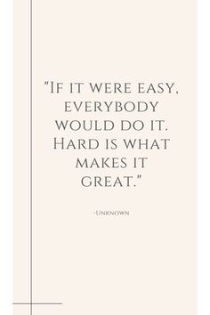 the quote if it were easy, everybody would do it hard is what makes it great