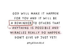 a quote that reads, god will make it happen for you and it will be reminder to others that anything is possible and miracles