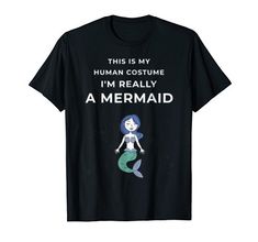 this is my human costume i'm really a mermaid t - shirt for halloween