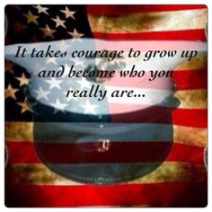 an american flag with the words it takes courage to grow up and become who you really are