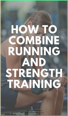 a woman sitting on the ground with her head in her hands and text reading how to combine running and strength training