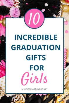 the words, 10 incredible graduation gifts for girls with pink and black decorations around it