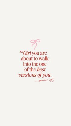 a quote that says girl you are about to walk into the one of the best versions of you