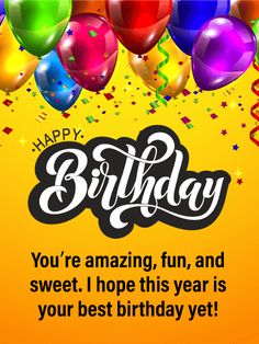 a birthday card with balloons and streamers in the air, saying you're amazing, fun, and sweet i hope this year is your best birthday yet