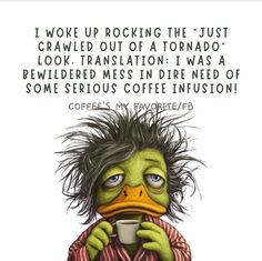 a cartoon character holding a coffee cup with the caption, i woke up rocking the just crawled out of a tornado look translation i was a