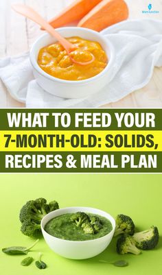 broccoli, carrots and other vegetables with the words what to feed your 7 - month old solds, recipes & meal plan