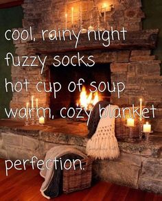 there is a fireplace with candles in it and the words cool rainy night fuzzy socks hot cup of soup warm cozy blanket perfection