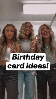 three beautiful women standing next to each other with the words birthday card ideas on them