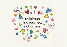 the words childhood is a journey, not a race are surrounded by hearts and flowers