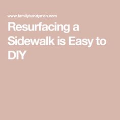 the words resurfacing a sidewalk is easy to diy on a pink background