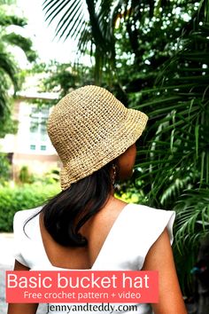 a woman wearing a straw hat with the text basic bucket hat free crochet pattern video