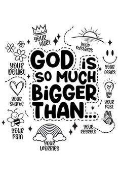 the phrase god is so much bigger than surrounded by doodles, hearts and flowers