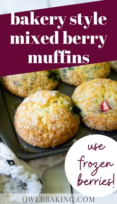 baked muffins in a baking pan with text overlay that reads, bakery style mixed berry muffins use frozen berries