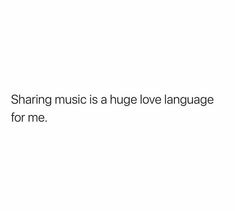 a white background with the words sharing music is a huge love language for me on it