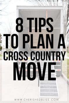 a moving truck with the words 8 tips to plan a cross country move