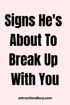 the words signs he's about to break up with you on a pink background