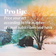 a tree in the snow with a quote about pro tip price your art according to the number of email subscibers you have