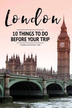 the big ben clock tower in london with text overlay reading london 10 things to do before your trip