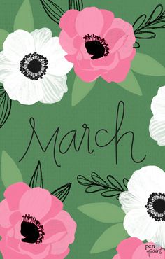 flowers with the word march written in black and white on a green background, surrounded by leaves