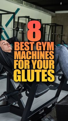 a man laying on top of a bench with the words 8 best gym machines for your glutes