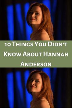 a woman with long red hair and the words 10 things you didn't know about hannah