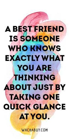 a quote that reads, a best friend is someone who knows exactly what you are thinking about just by taking one quick glance at you