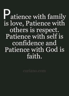 an image with the words, patience with family is love, patient with others