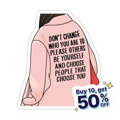 a sticker with the words don't change who you are to please others