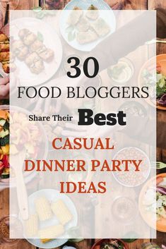 people eating dinner at a table with the words 30 food bloggers share their best casual dinner party ideas