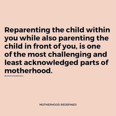 a quote from motherhood that reads, reprepening the child within you while also