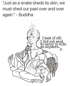 a drawing of buddha with the caption that reads, just as a snake sheds its skin, we must shed our past over and over again again again