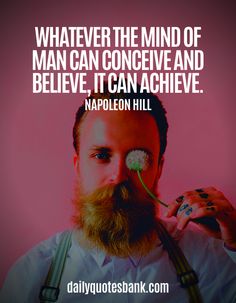 a man with a beard holding a dandelion in front of his face and the quote whatever the mind of man can conceve and believe, it can achieve